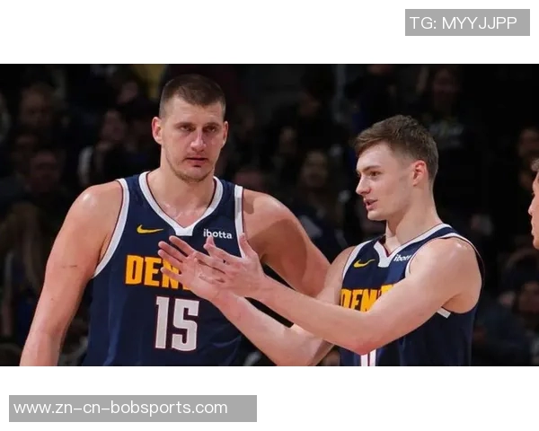 掘金队重金续约布劳恩约基奇体系助力未来五年阵容稳定